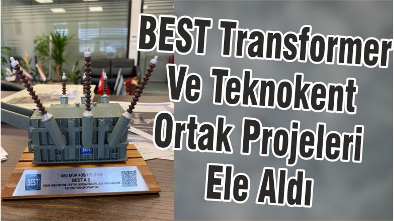 BEST Transformer Ve Teknokent Ortak Projeleri Ele Aldı