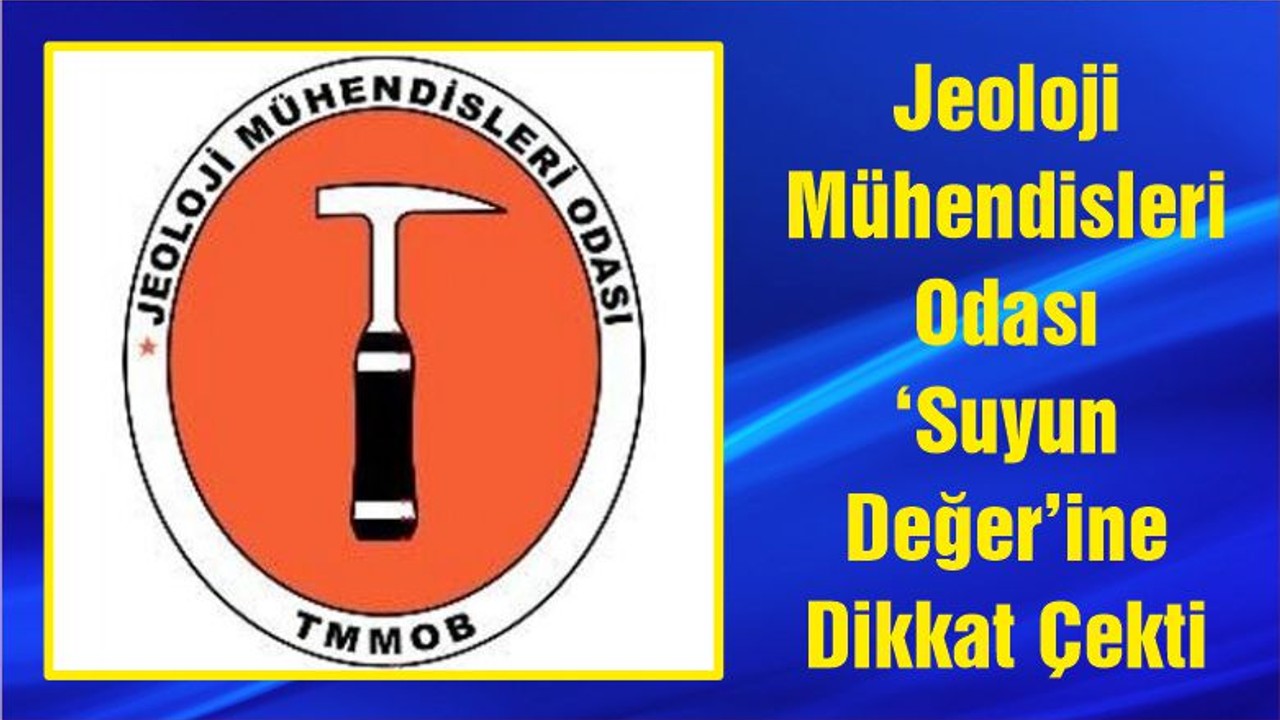 Jeoloji Mühendisleri Odası ‘Suyun Değer’ine Dikkat Çekti