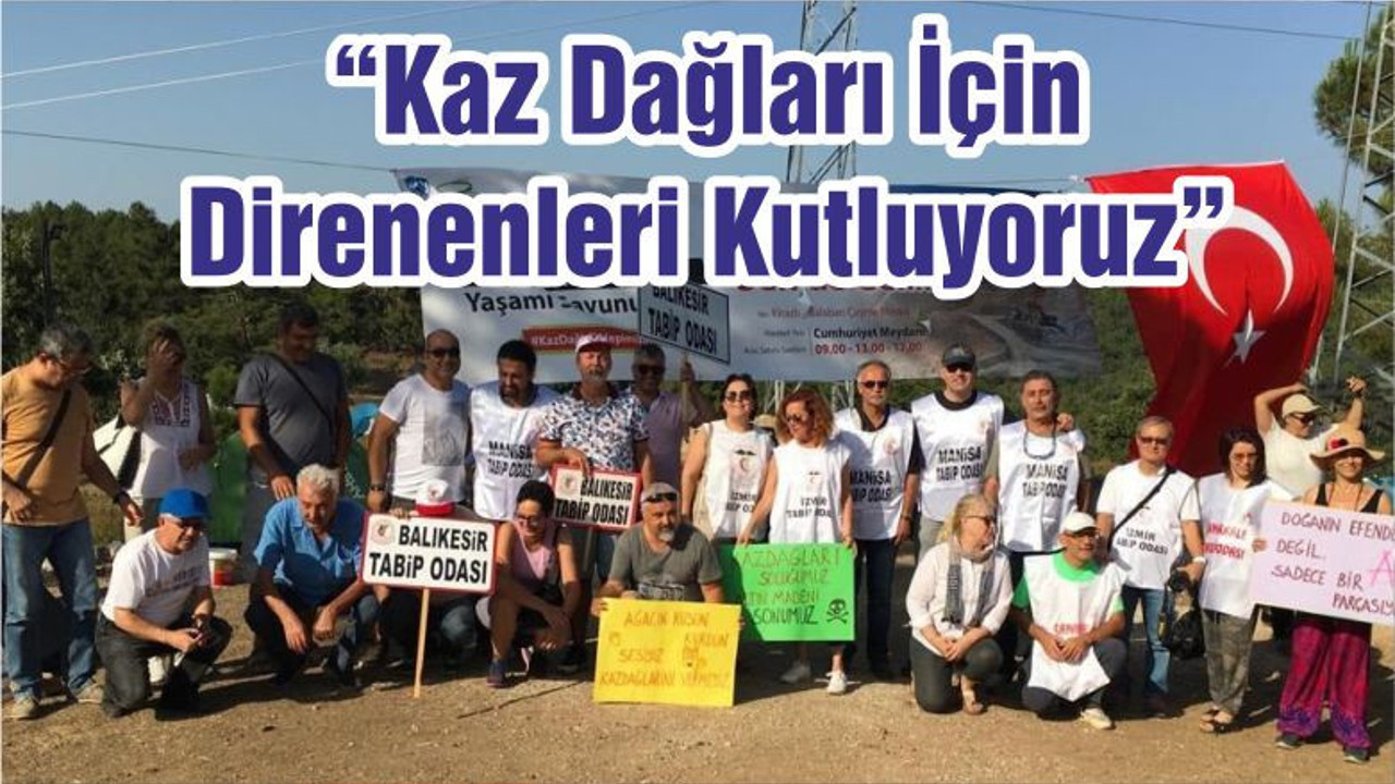 Tabip Odası: “Kaz Dağları İçin Direnenleri Kutluyoruz”