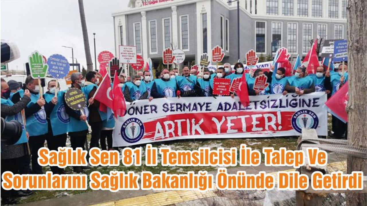 Sağlık Sen 81 İl Temsilcisi İle Talep Ve Sorunlarını Sağlık Bakanlığı Önünde Dile Getirdi