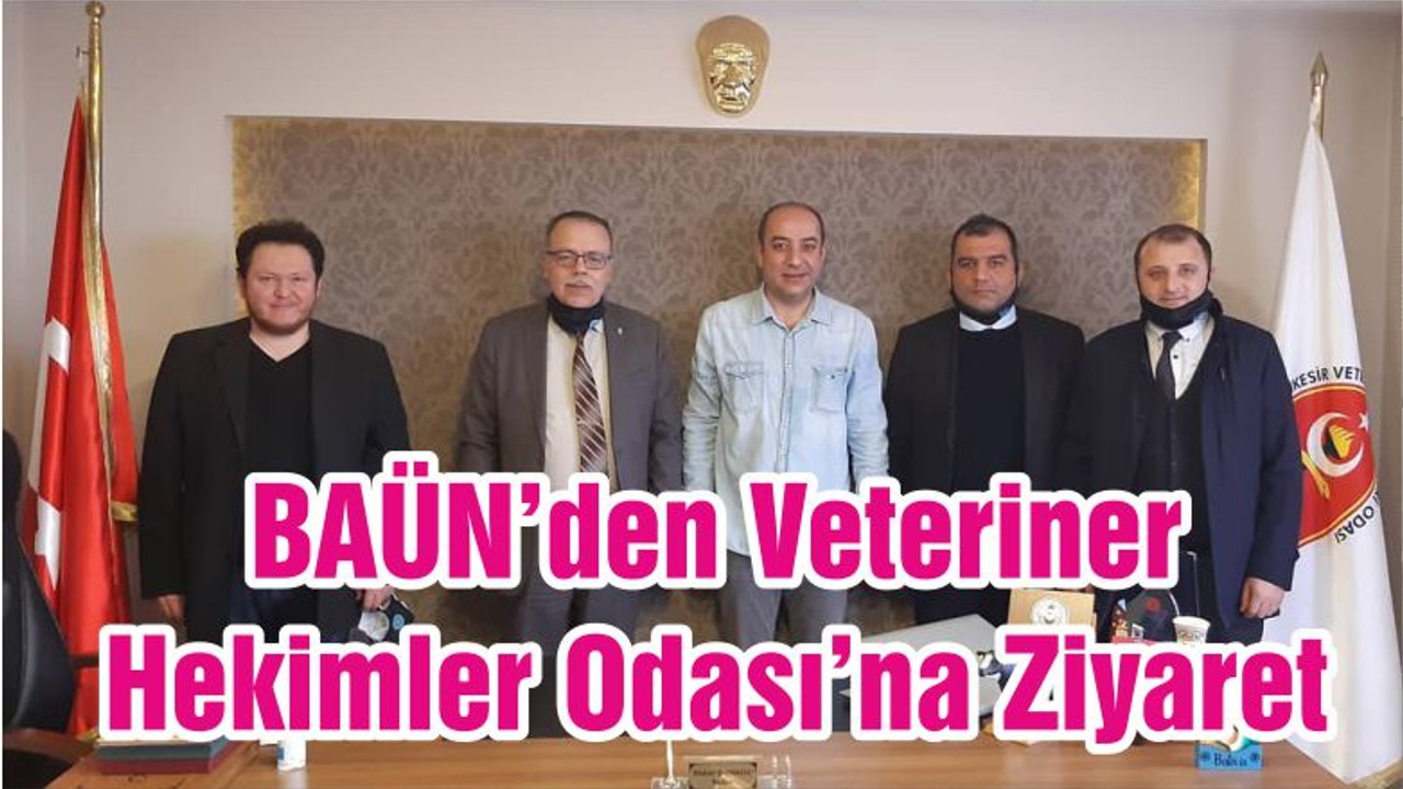 BAÜN’den Veteriner Hekimler Odası’na Ziyaret