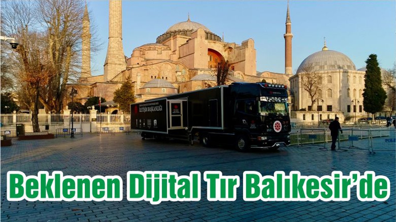 Beklenen Dijital Tır Balıkesir’de