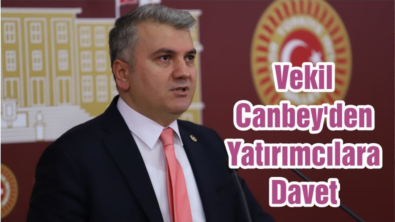 Vekil Canbey'den Yatırımcılara Davet