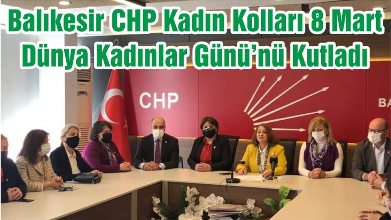 Balıkesir CHP Kadın Kolları 8 Mart Dünya Kadınlar Günü’nü Kutladı