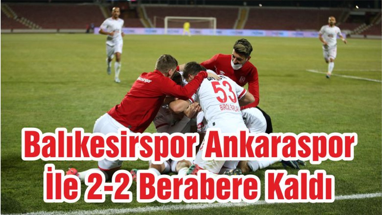 Balıkesirspor Ankaraspor İle 2-2 Berabere Kaldı