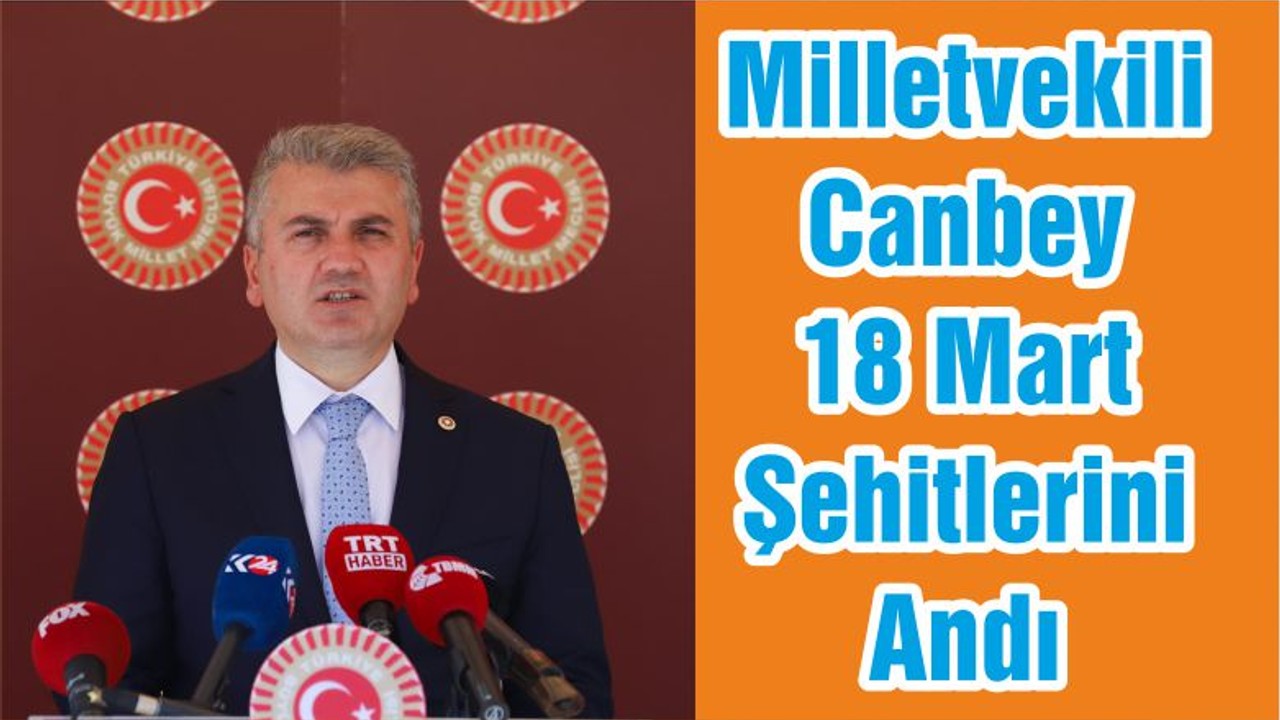 Milletvekili Canbey 18 Mart Şehitlerini Andı