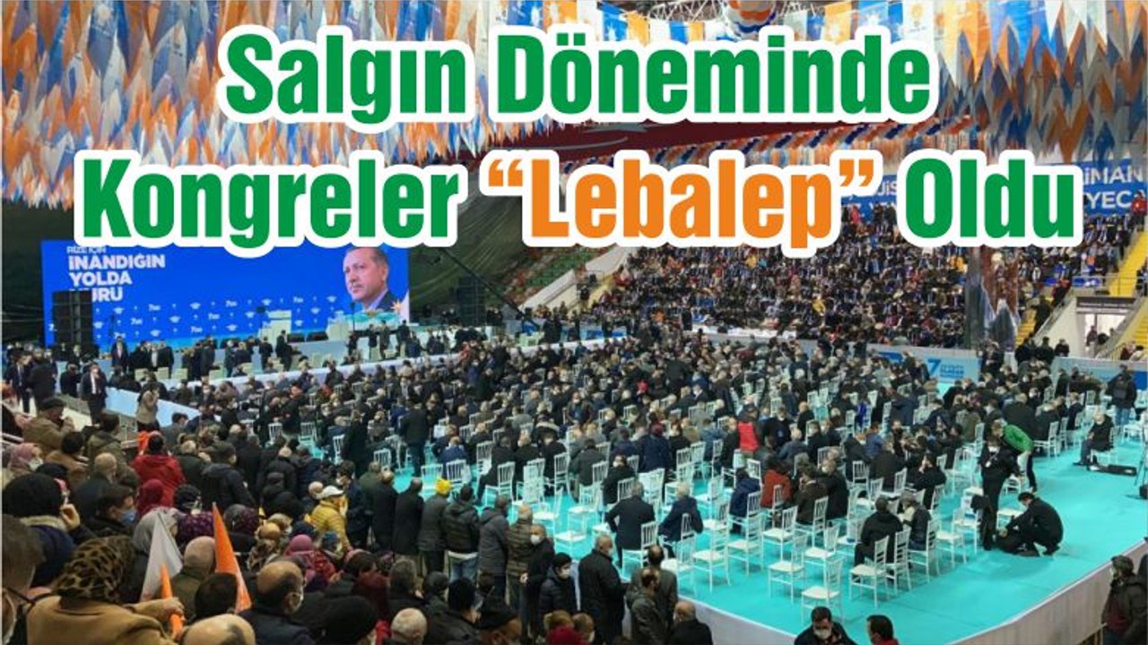 Salgın Döneminde Kongreler “Lebalep” Oldu