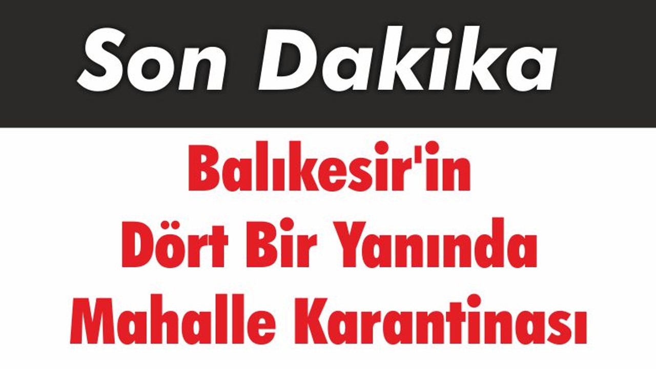 Balıkesir'in Dört Bir Yanında Mahalle Karantinası