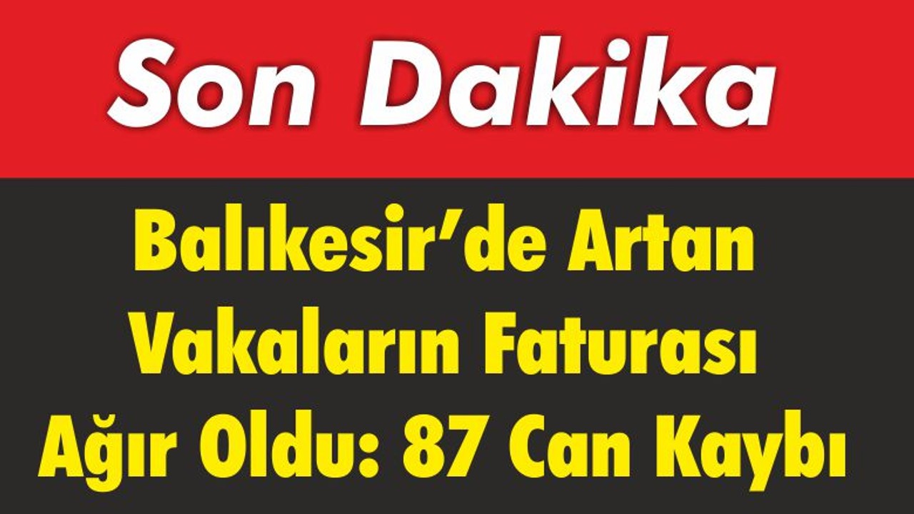 Balıkesir’de Artan Vakaların Faturası Ağır Oldu: 87 Can Kaybı