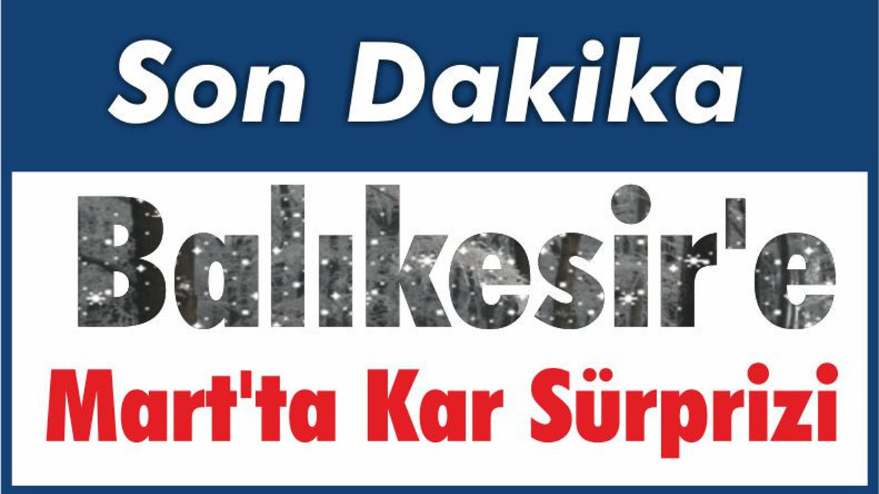 Balıkesir'e Mart'ta Kar Sürprizi