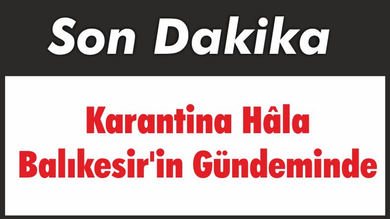 Karantina Hâla Balıkesir'in Gündeminde