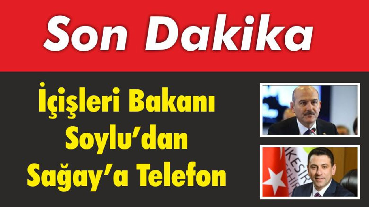 İçişleri Bakanı Soylu’dan Başkanvekili Sağay’a Telefon