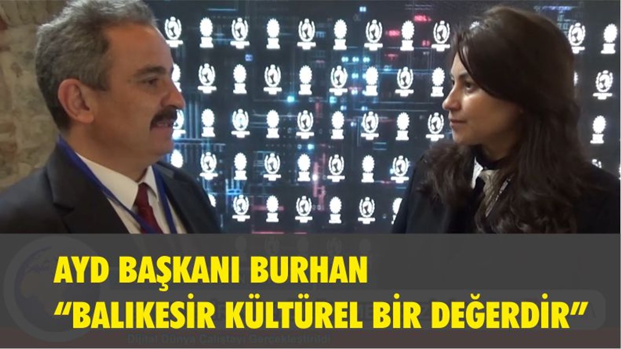 AYD Başkanı Burhan “Balıkesir Kültürel Bir Değerdir”