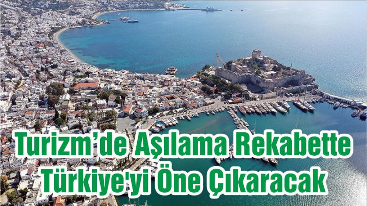 Turizm’de Aşılama Rekabette Türkiye'yi Öne Çıkaracak