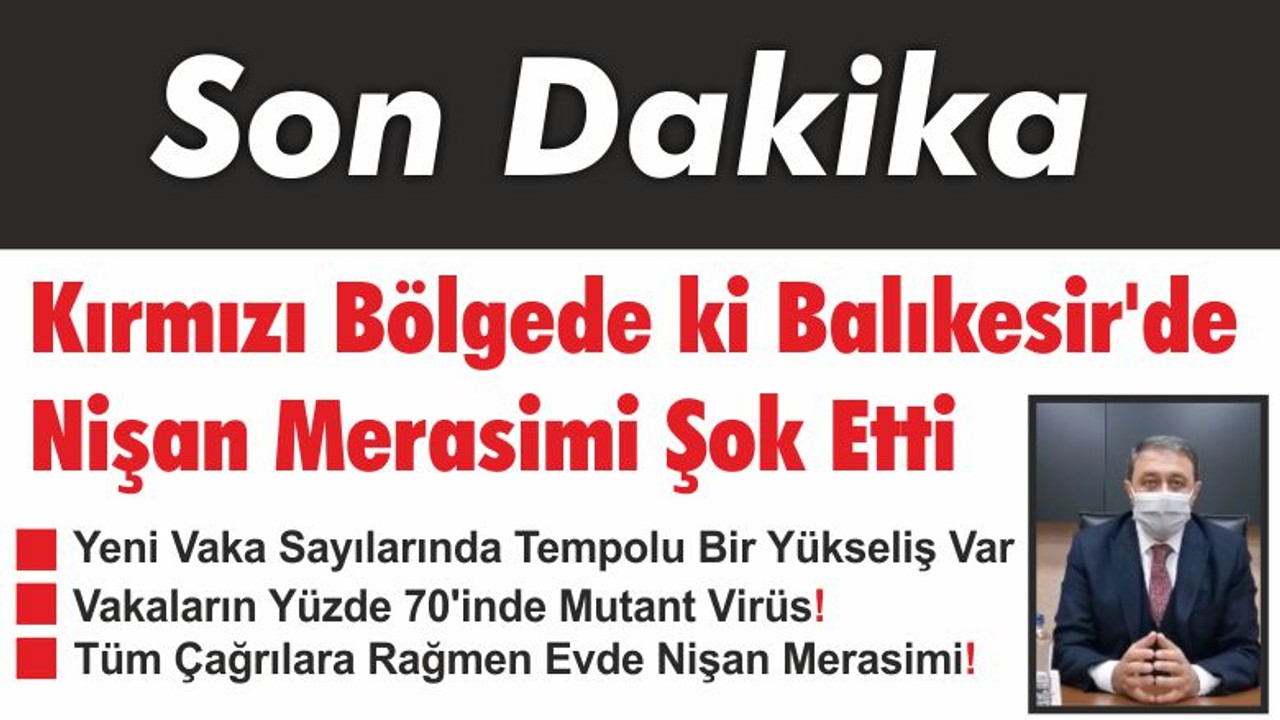 Kırmızı Bölgede ki Balıkesir'de Nişan Merasimi Şok Etti