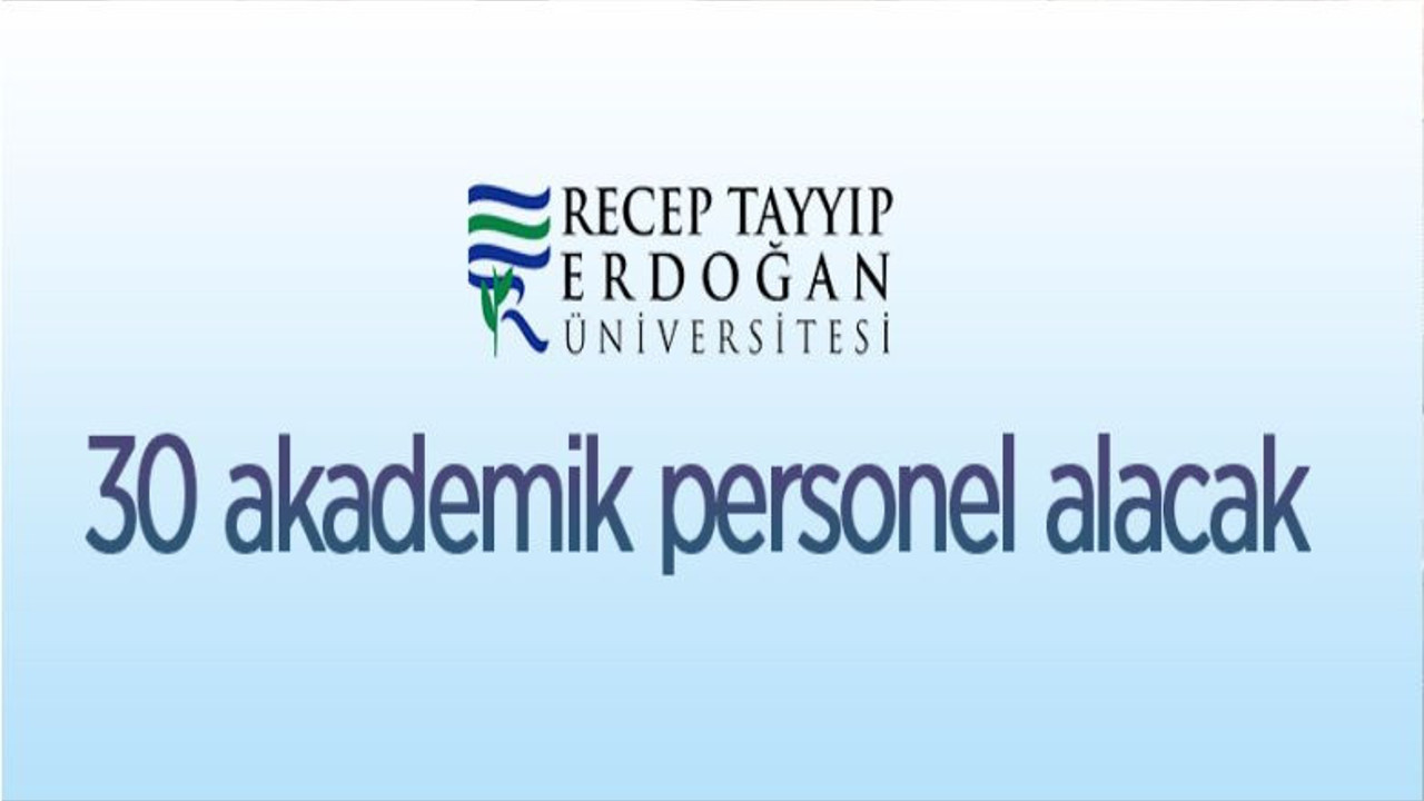 Recep Tayyip Erdoğan Üniversitesi 30 Öğretim Üyesi Alacak
