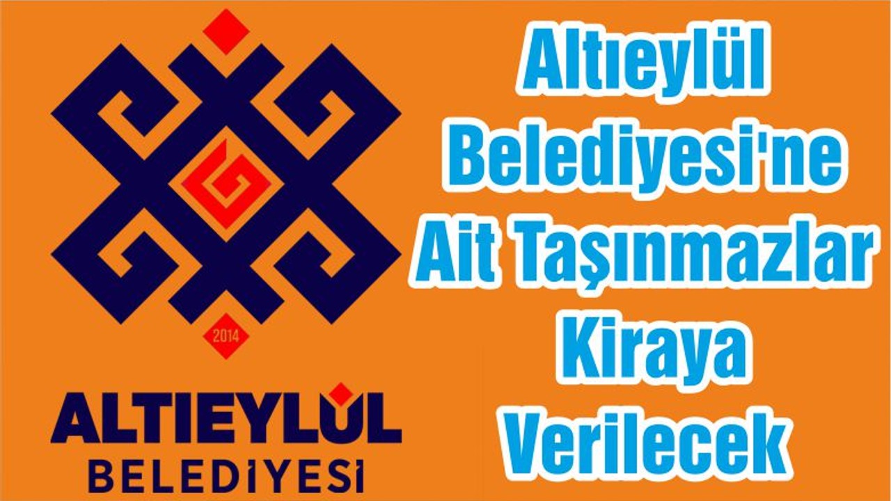 Altıeylül Belediyesi'ne Ait Taşınmazlar Kiraya Verilecek
