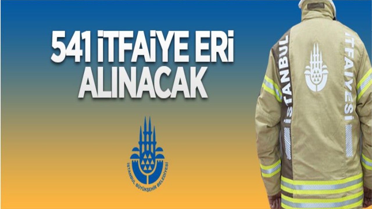 İstanbul Büyükşehir Belediye Başkanlığı 541 İtfaiye Eri Alacak