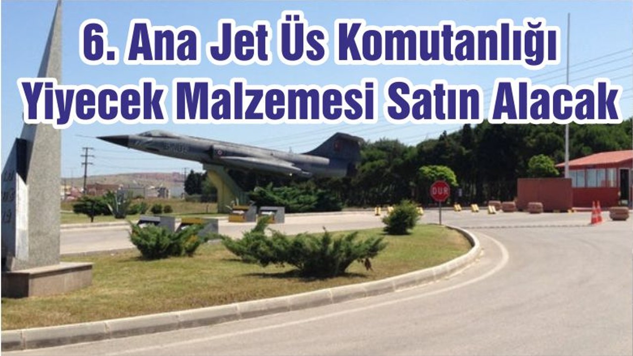 6. Ana Jet Üs Komutanlığı Yiyecek Malzemesi Satın Alacak