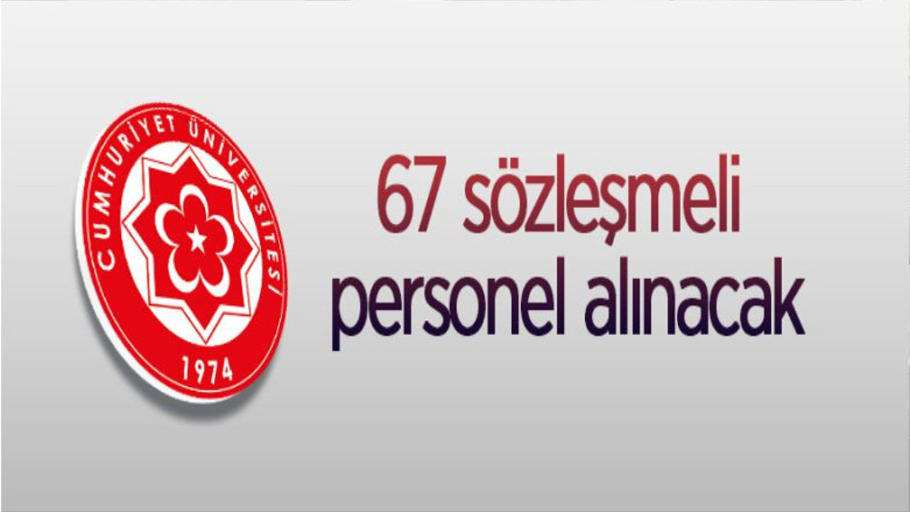 Cumhuriyet Üniversitesi 67 Sözleşmeli Personel Alacak