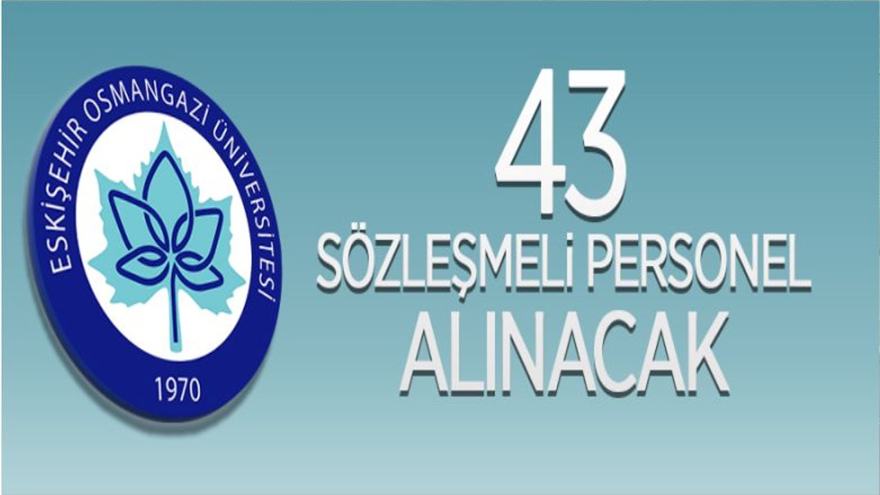 Eskişehir Osmangazi Üniversitesi 43 Sözleşmeli Personel Alacak