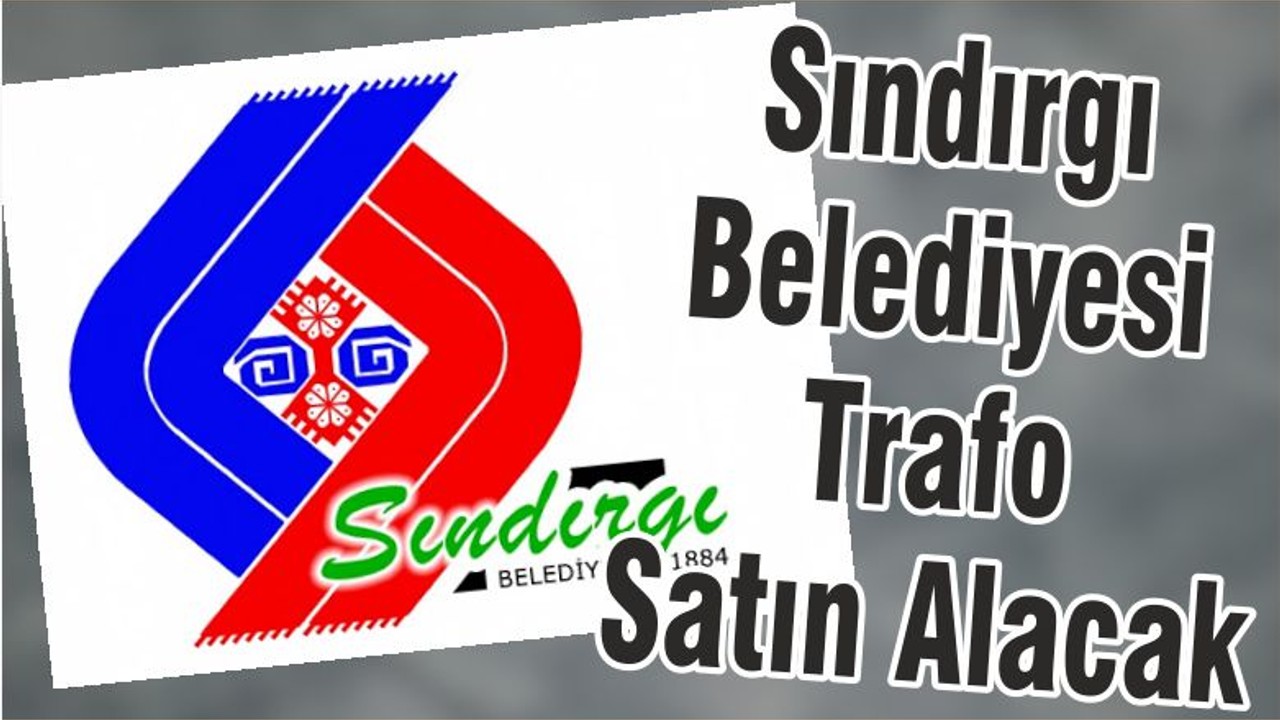 Sındırgı Belediyesi Trafo Satın Alacak