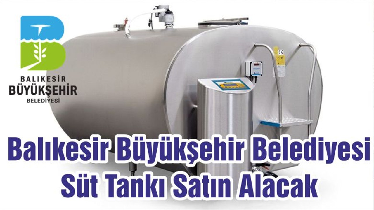 Balıkesir Büyükşehir Belediyesi Süt Tankı Satın Alacak
