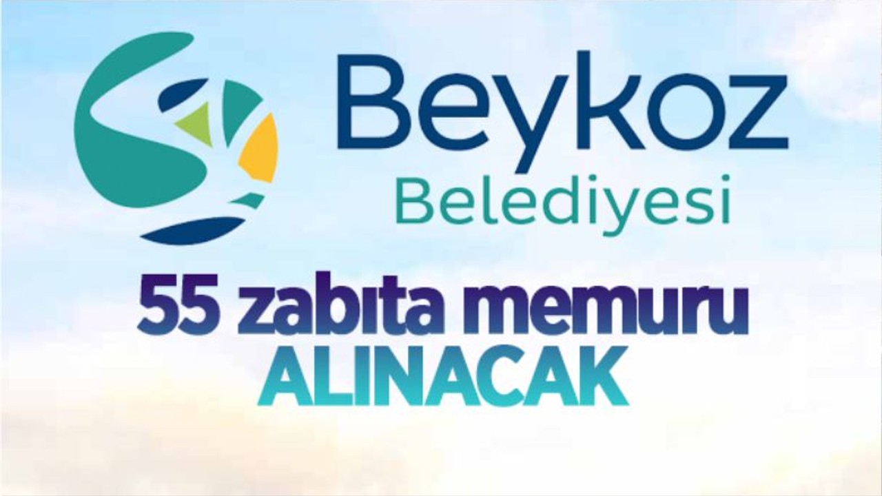 Beykoz Belediyesi 55 Zabıta Memuru Alıyor