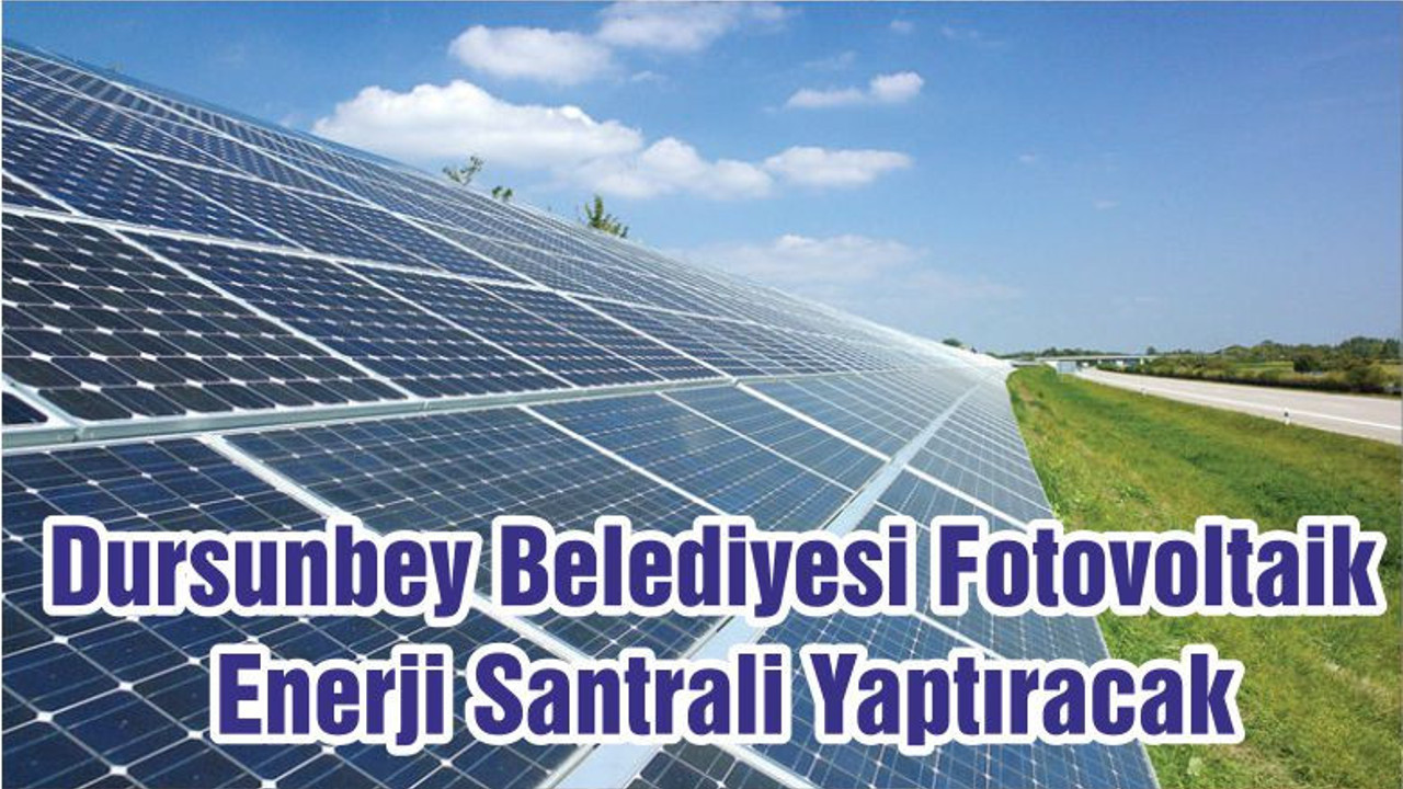 Dursunbey Belediyesi Fotovoltaik Enerji Santrali Yaptıracak