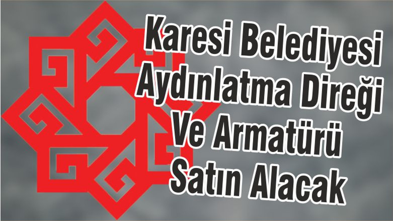 Karesi Belediyesi Aydınlatma Direği Ve Armatürü Satın Alacak
