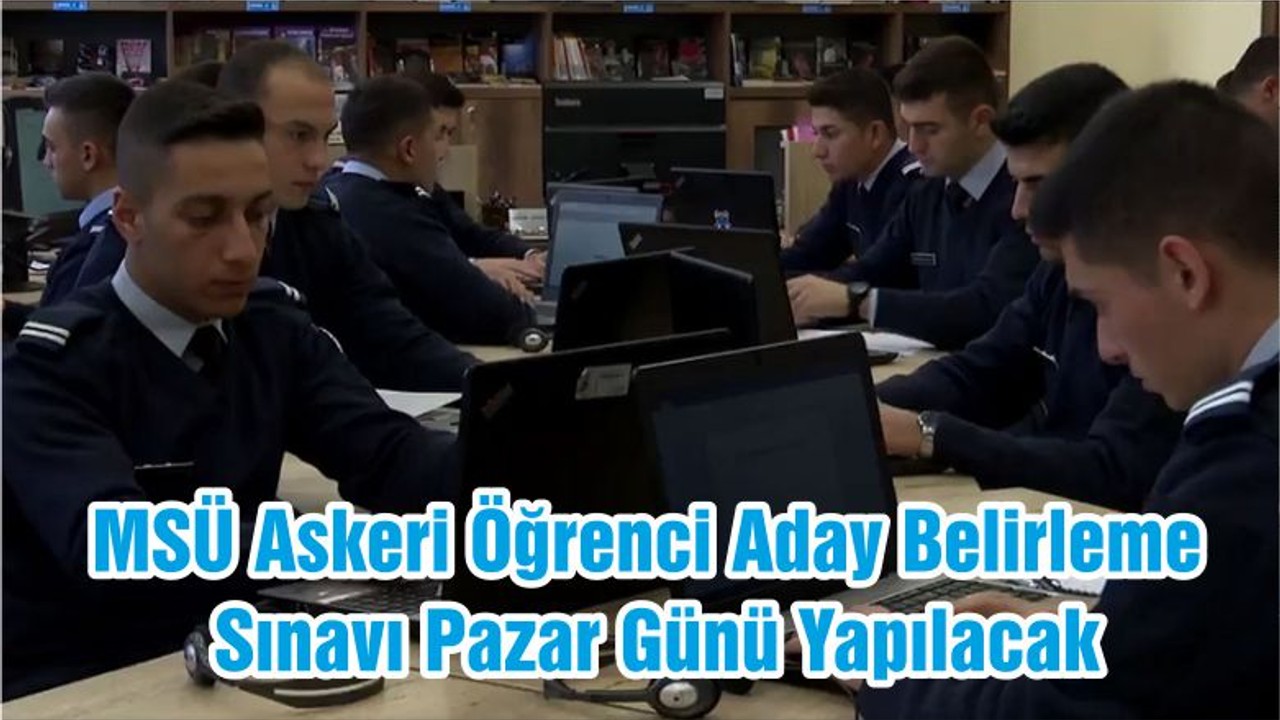 MSÜ Askeri Öğrenci Aday Belirleme Sınavı Pazar Günü Yapılacak