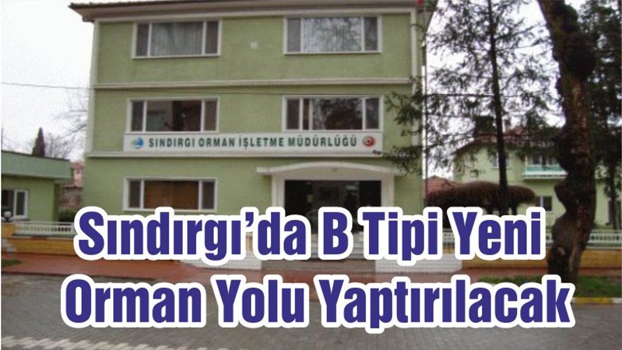 Sındırgı’da B Tipi Yeni Orman Yolu Yaptırılacak