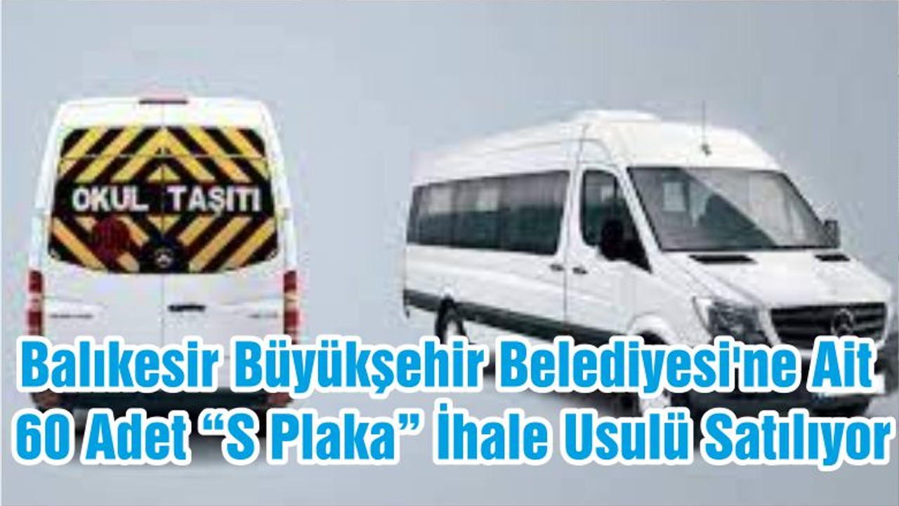 Balıkesir Büyükşehir Belediyesi'ne Ait 60 Adet “S Plaka” İhale Usulü Satılıyor