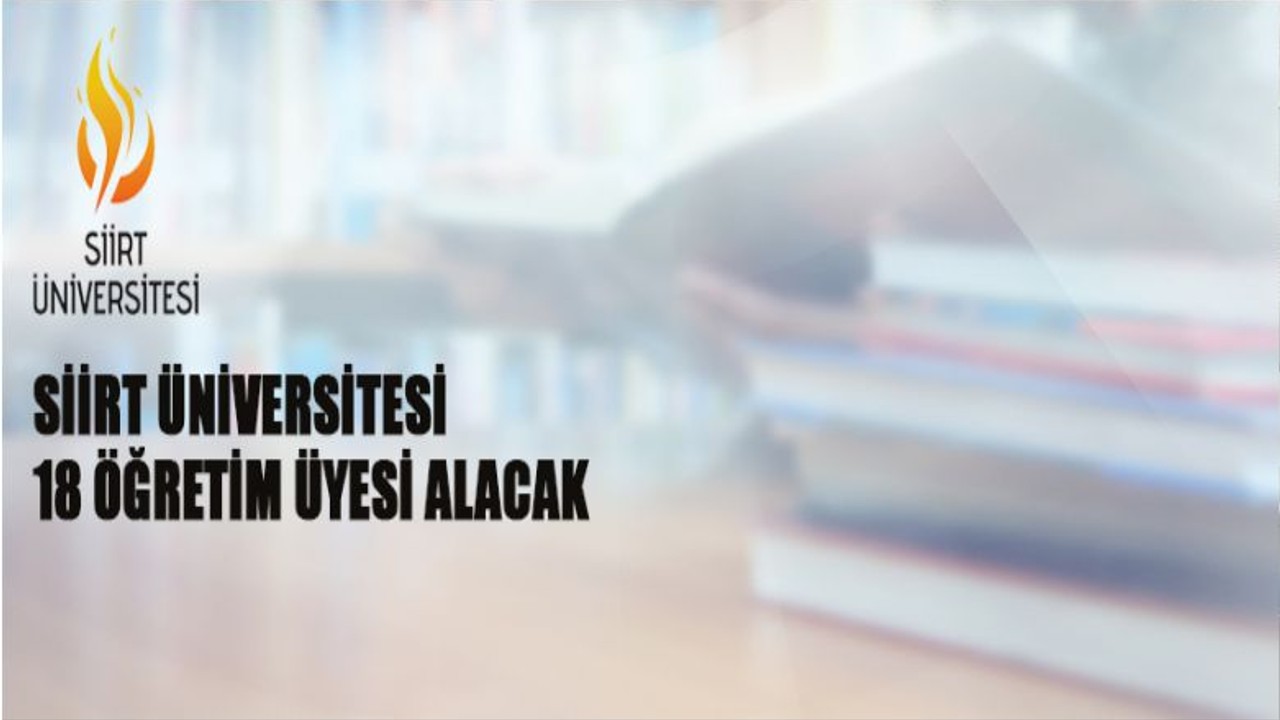 Siirt Üniversitesi 18 Öğretim Üyesi Alacak