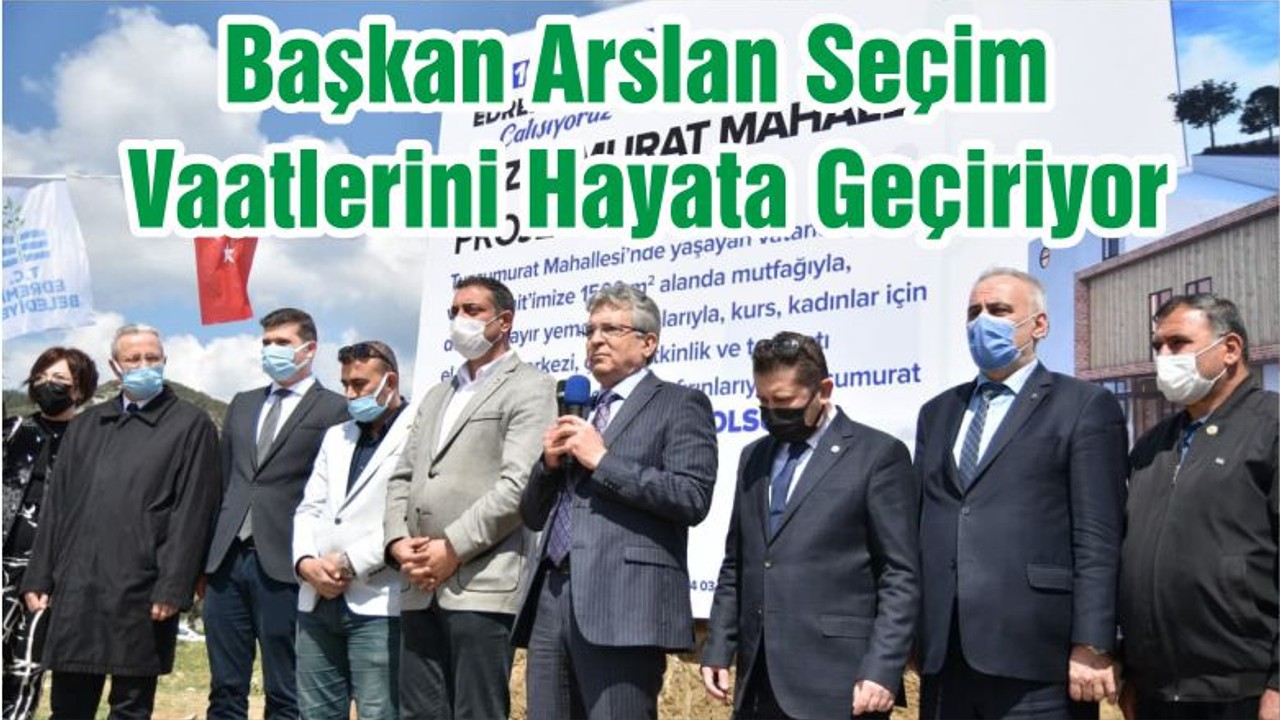 Başkan Arslan Seçim Vaatlerini Hayata Geçiriyor