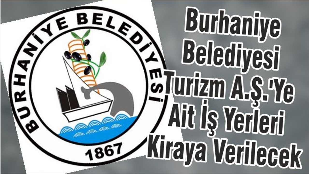 Burhaniye Belediyesi Turizm A.Ş.'Ye Ait İş Yerleri Kiraya Verilecek