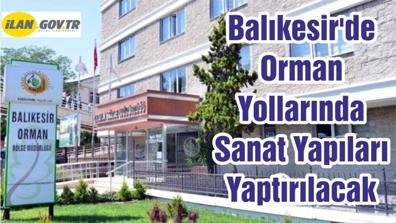 Balıkesir'de Orman Yollarında Sanat Yapıları Yaptırılacak