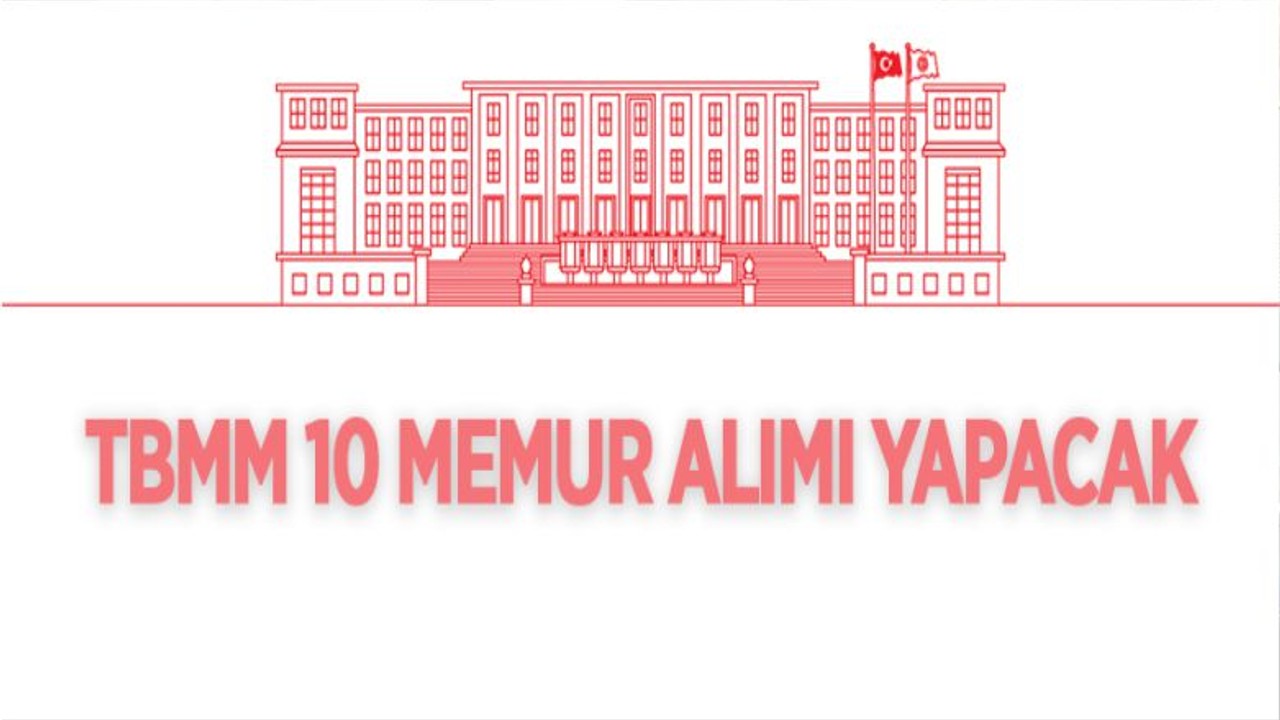 TBMM 10 Adet Memur Alımı Yapacak