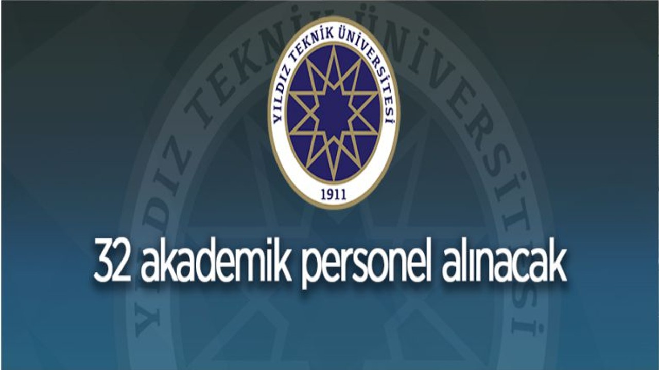 Yıldız Teknik Üniversitesi 32 Öğretim Üyesi Alıyor