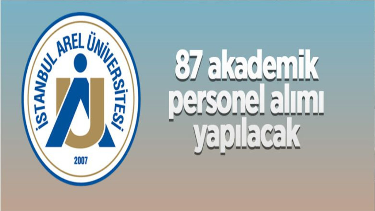 İstanbul Arel Üniversitesi 87 Öğretim Üyesi Alacak