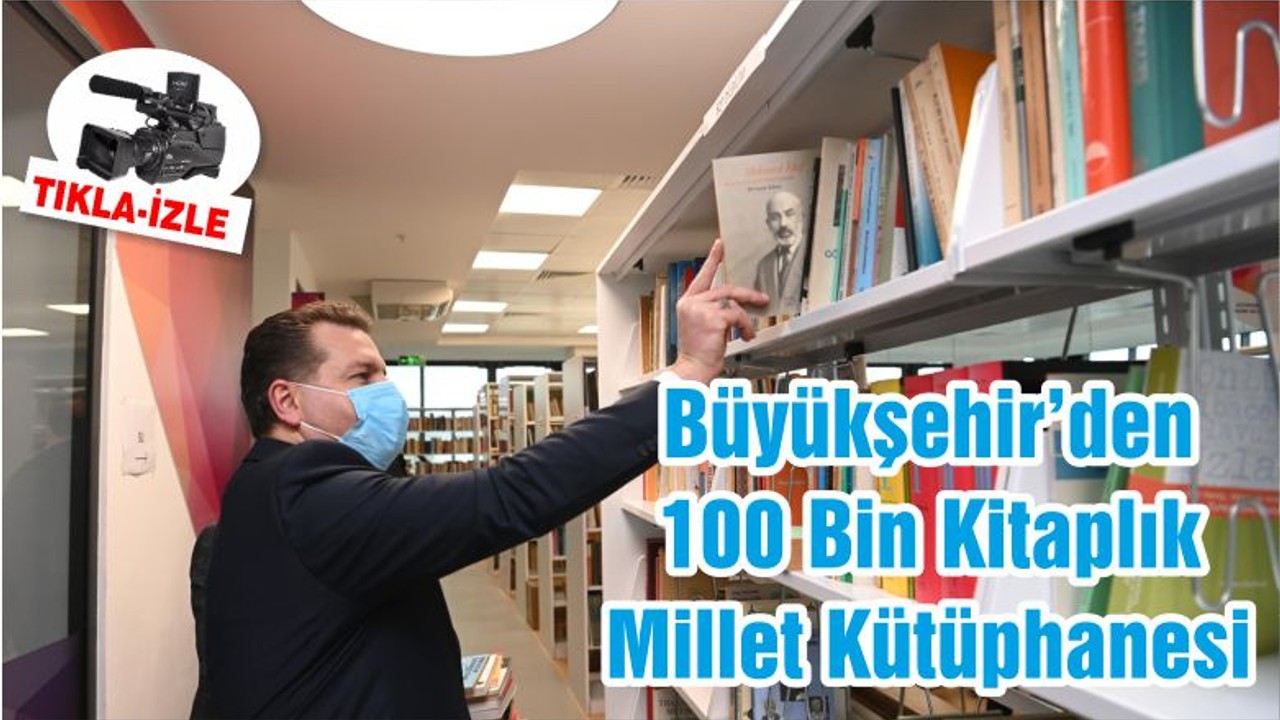 Büyükşehir’den 100 Bin Kitaplık Millet Kütüphanesi