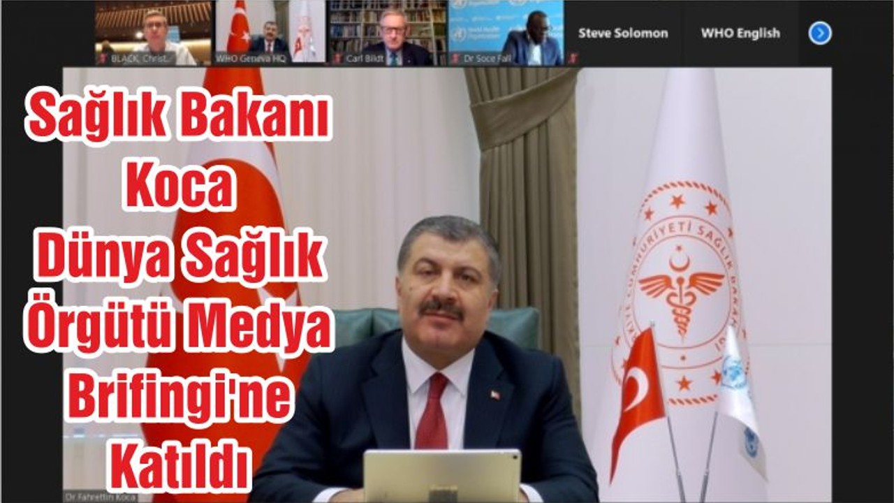 Sağlık Bakanı Koca Dünya Sağlık Örgütü Medya Brifingi'ne Katıldı