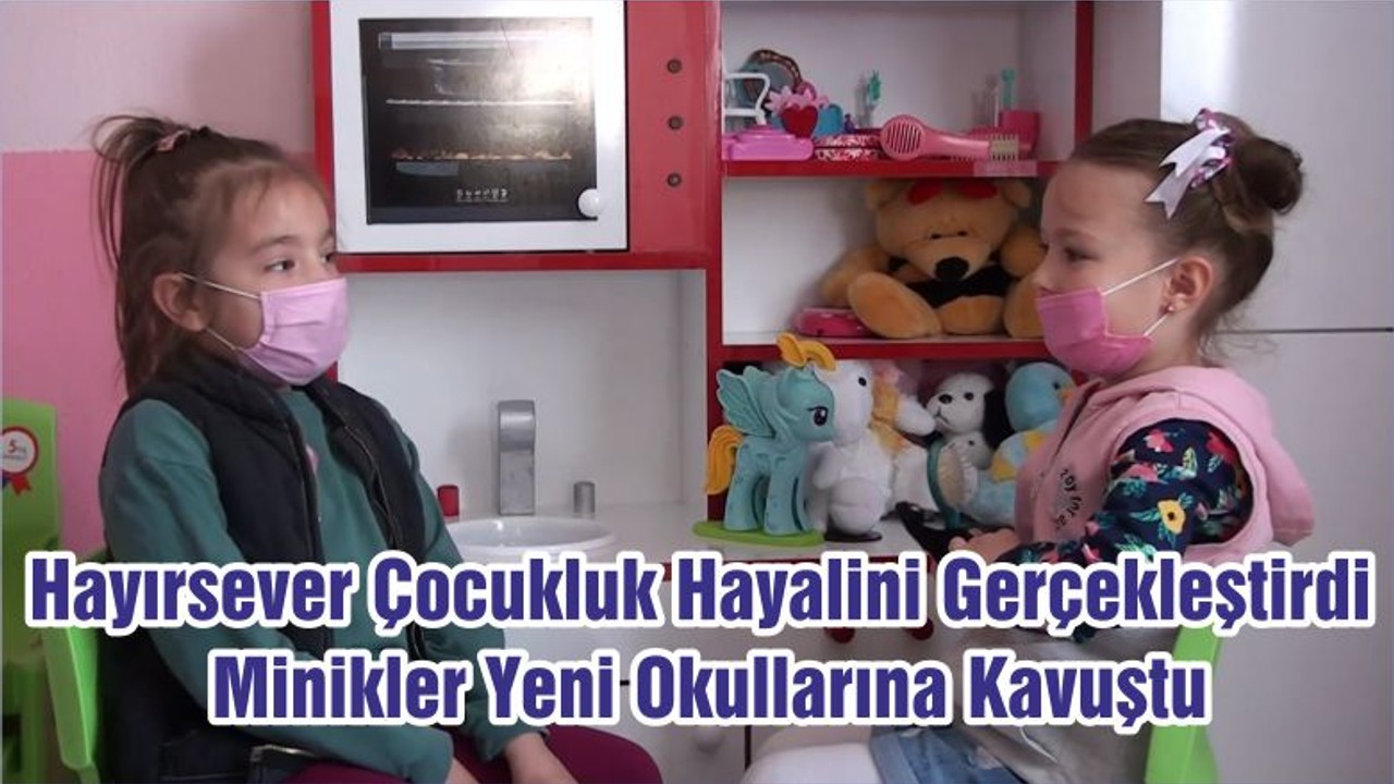 Hayırsever Çocukluk Hayalini Gerçekleştirdi Minikler Yeni Okullarına Kavuştu