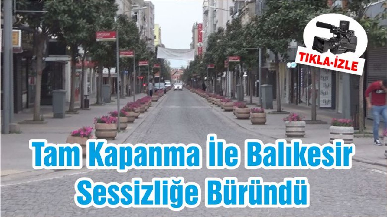 Tam Kapanma İle Balıkesir Sessizliğe Büründü