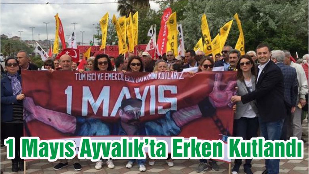 1 Mayıs Ayvalık’ta Erken Kutlandı