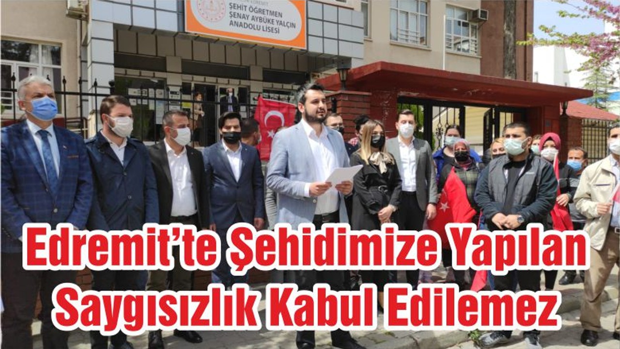 Edremit’te Şehidimize Yapılan Saygısızlık Kabul Edilemez