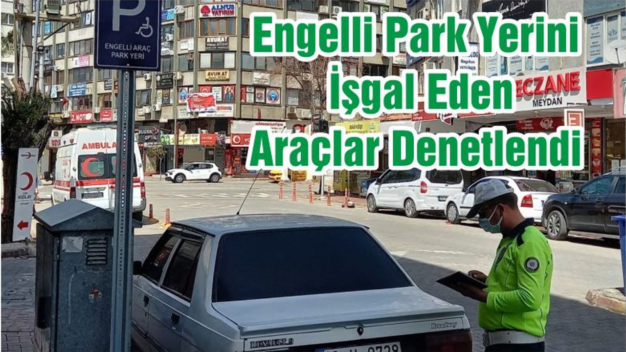 Engelli Park Yerini İşgal Eden Araçlar Denetlendi
