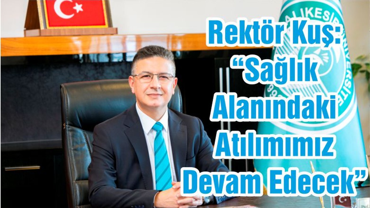 Rektör Kuş: “Sağlık Alanındaki Atılımımız Devam Edecek”