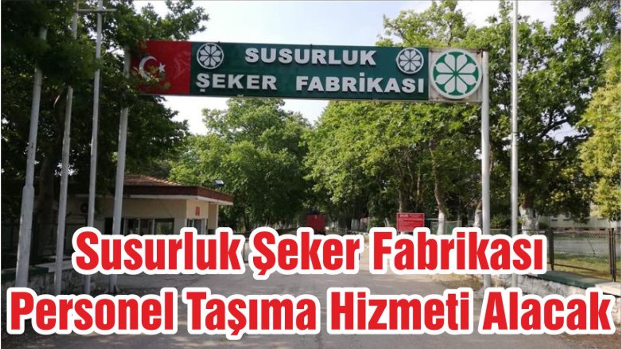 Susurluk Şeker Fabrikası Personel Taşıma Hizmeti Alacak
