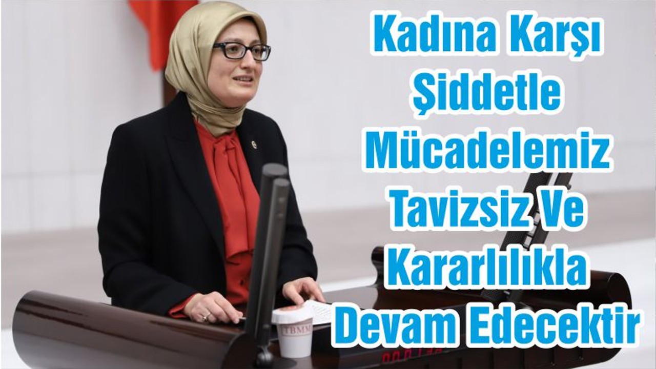 Kadına Karşı Şiddetle Mücadelemiz Tavizsiz Ve Kararlılıkla Devam Edecektir